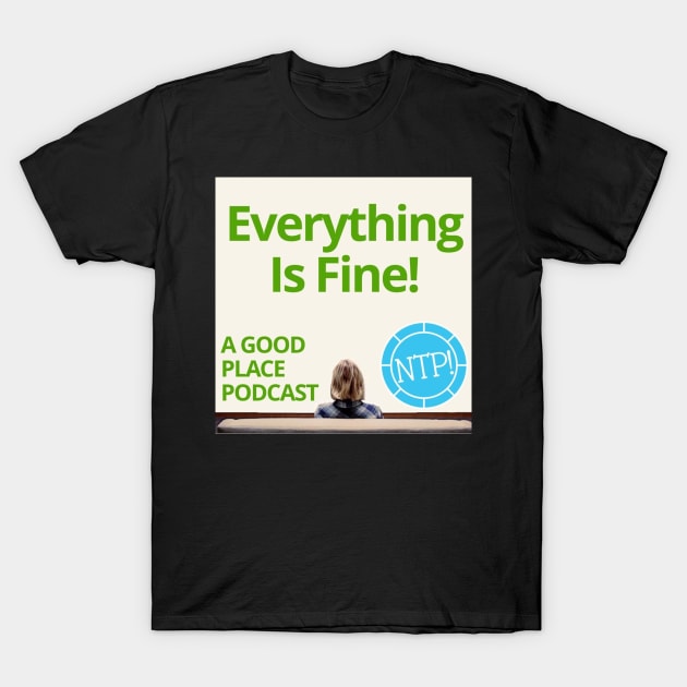 Everything Is Fine! Podcast Logo T-Shirt by Nerdy Things Podcast